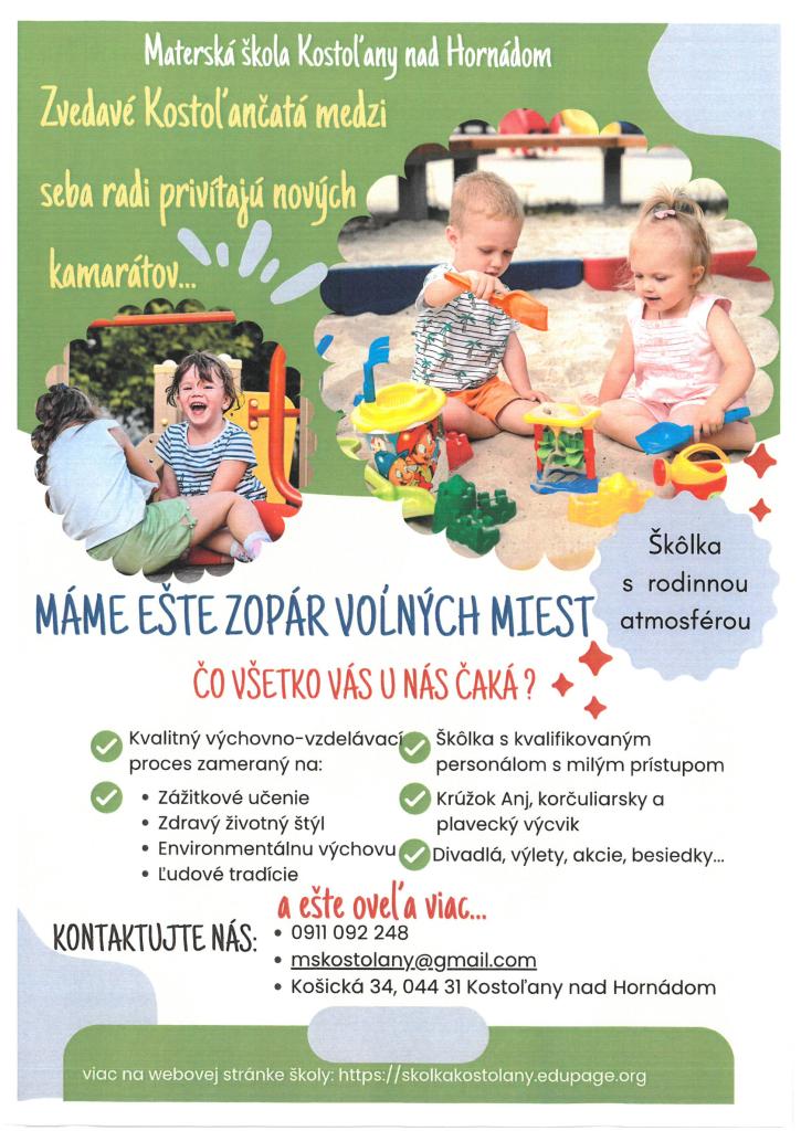 Škôlka s rodinnou atmosférou. V prípade záujmu nás kontaktujte: na tel. čísle: 0911 092 248 emailom:  mskostolany@gmail.com alebo osobne na adrese: Košická 34, 044 31 Kostoľany nad Hornádom